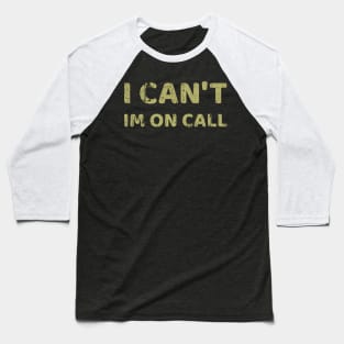 I Can't I'm On Call Baseball T-Shirt